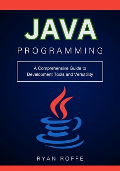 Java Programming: A Comprehensive Guide to Development Tools and Versatility (eBook, ePUB) - Roffe, Ryan