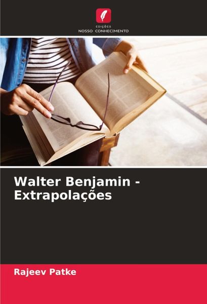 Walter Benjamin - Extrapolações Walter Benjamin - Extrapolações