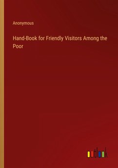 Hand-Book for Friendly Visitors Among the Poor - Anonymous