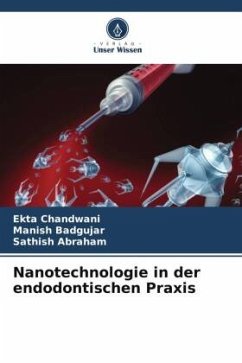 Nanotechnologie in der endodontischen Praxis - Chandwani, Ekta;Badgujar, Manish;ABRAHAM, SATHISH