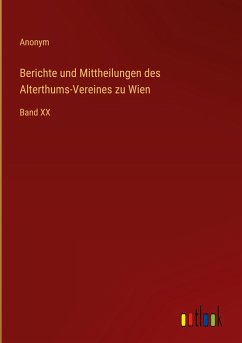 Berichte und Mittheilungen des Alterthums-Vereines zu Wien