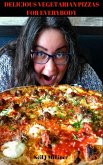 Delicious Vegetarian Pizzas For Everybody (eBook, ePUB) Delicious Vegetarian Pizzas For Everybody (eBook, ePUB)