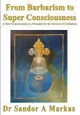 From Barbarism to Super Consciousness: A New Consciousness is a Necessity for the Survival of Civilization (eBook, ePUB)