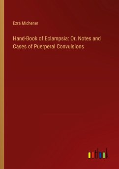 Hand-Book of Eclampsia: Or, Notes and Cases of Puerperal Convulsions