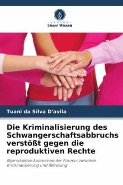 Die Kriminalisierung des Schwangerschaftsabbruchs verstößt gegen die reproduktiven Rechte - D'avila, Tuani da Silva