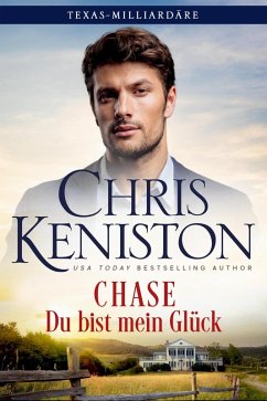 Chase: Du bist mein Glück (Texas-Milliardäre Reihe, #1) (eBook, ePUB) - Keniston, Chris