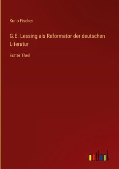 G.E. Lessing als Reformator der deutschen Literatur - Fischer, Kuno