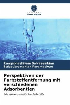 Perspektiven der Farbstoffentfernung mit verschiedenen Adsorbentien - Selvasembian, Rangabhashiyam;Paramasivan, Balasubramanian