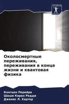 Okolosmertnye perezhiwaniq, perezhiwaniq w konce zhizni i kwantowaq fizika - Perejra, Kontcen;Reddi, Shashi Kiran;Harter, Dzhenis L.