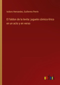 El faldon de la levita: juguete cómico-lírico en un acto y en verso