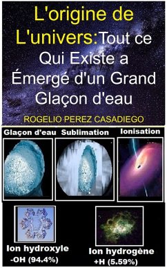 L'origine de L'univers:Tout ce Qui Existe a émergé d'un Grand Glaçon d'eau (eBook, ePUB) - Casadiego, Rogelio Perez