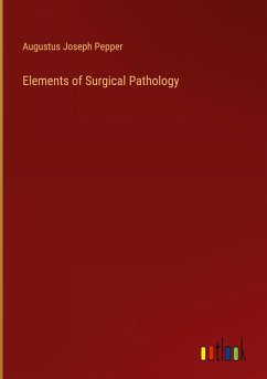 Elements of Surgical Pathology - Pepper, Augustus Joseph