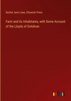 Farm and its Inhabitants, with Some Account of the Lloyds of Dolobran - Lowe, Rachel Jane; Press, Chiswick