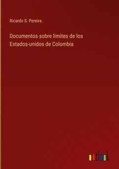 Documentos sobre limites de los Estados-unidos de Colombia