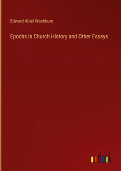 Epochs in Church History and Other Essays - Washburn, Edward Abiel