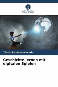 Geschichte lernen mit digitalen Spielen - Macedo, Társio Roberto