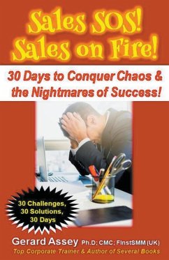 Sales SOS! Sales on Fire! 30 Days to Conquer Chaos & the Nightmares of Success! - Assey, Gerard