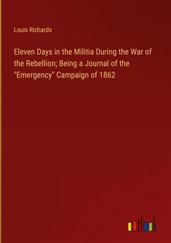 Eleven Days in the Militia During the War of the Rebellion; Being a Journal of the "Emergency" Campaign of 1862