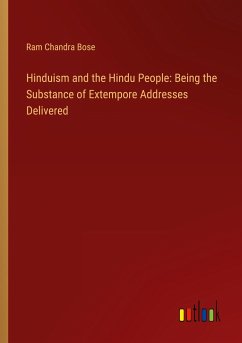 Hinduism and the Hindu People: Being the Substance of Extempore Addresses Delivered