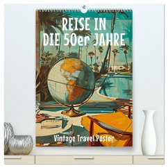 Reise in die 50er Jahre. Vintage Travel Poster. (hochwertiger Premium Wandkalender 2025 DIN A2 hoch), Kunstdruck in Hochglanz - Calvendo;Zarre, Petra