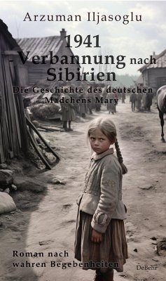 1941 - Verbannung nach Sibirien - Die Geschichte des deutschen Mädchens Mary - Roman nach wahren Begebenheiten - Arzuman, Ilyasoglu