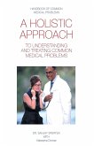 A HOLISTIC APPROACH TO UNDERSTANDING AND TREATING COMMON MEDICAL PROBLEMS
