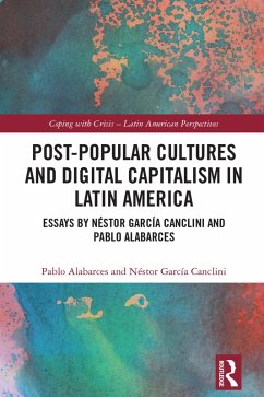 Post-Popular Cultures and Digital Capitalism in Latin America (eBook, PDF) - Alabarces, Pablo; García Canclini, Néstor
