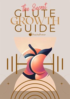 The Secret Glute Growth Guide (Growth Guides) (eBook, ePUB) - Power, Peachy