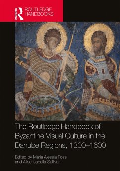 The Routledge Handbook of Byzantine Visual Culture in the Danube Regions, 1300-1600 (eBook, ePUB) The Routledge Handbook of Byzantine Visual Culture in the Danube Regions, 1300-1600 (eBook, ePUB)