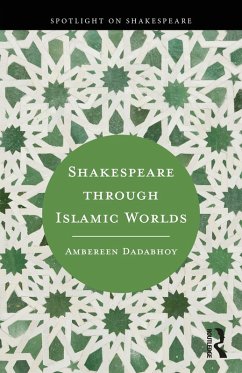 Shakespeare through Islamic Worlds (eBook, PDF) - Dadabhoy, Ambereen