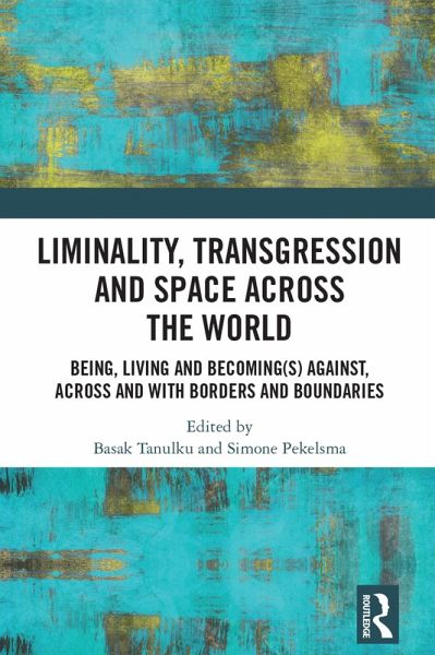 Liminality, Transgression and Space Across the World (eBook, ePUB) Liminality, Transgression and Space Across the World (eBook, ePUB)