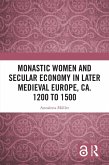 Monastic Women and Secular Economy in Later Medieval Europe, ca. 1200 to 1500 (eBook, ePUB)