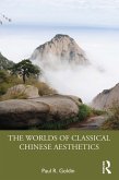 The Worlds of Classical Chinese Aesthetics (eBook, ePUB)