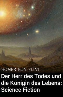 Der Herr des Todes und die Königin des Lebens: Science Fiction (eBook, ePUB) - Flint, Homer Eon