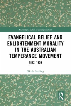Evangelical Belief and Enlightenment Morality in the Australian Temperance Movement (eBook, PDF) - Starling, Nicole
