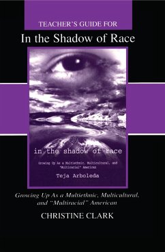 Teacher's Guide for in the Shadow of Race: Growing Up As a Multiethnic, Multicultural, and Multiracial American (eBook, ePUB) - Clark, Christine; Arboleda, Teja