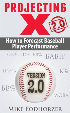 Projecting X 2.0: How to Forecast Baseball Player Performance (eBook, ePUB) - Podhorzer, Mike