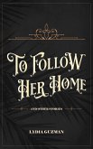 To Follow Her Home (And Other Stories) (eBook, ePUB) To Follow Her Home (And Other Stories) (eBook, ePUB)