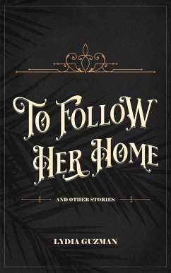 To Follow Her Home (And Other Stories) (eBook, ePUB) - Andres, Lydia San