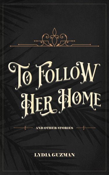 To Follow Her Home (And Other Stories) (eBook, ePUB)