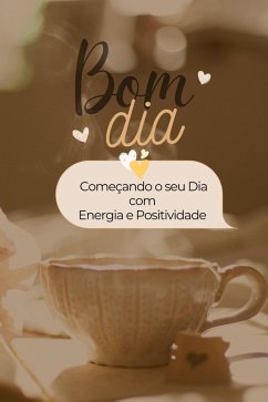 Bom Dia Começando o seu Dia com Energia e Positividade (eBook, ePUB) - Ribeiro, Vinicius