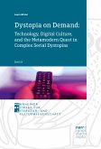 Dystopia on Demand: Technology, Digital Culture, and the Metamodern Quest in Complex Serial Dystopias (eBook, ePUB)