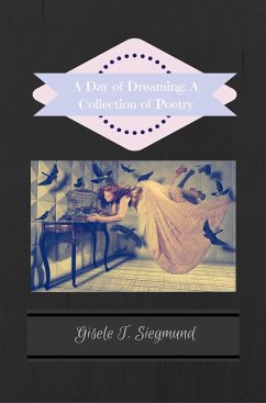 A Day of Dreaming: A Collection of Poetry (eBook, ePUB) - Siegmund, Gisele T.