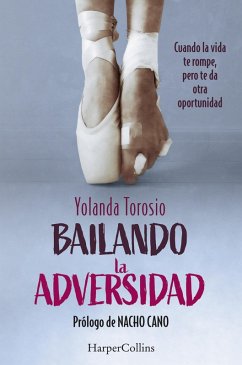 Bailando la adversidad. Cuando la vida te rompe, pero te da otra oportunidad (eBook, ePUB) - Torosio, Yolanda