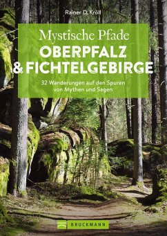 Mystische Pfade Oberpfalz & Fichtelgebirge (eBook, ePUB) - Kröll, Rainer D.
