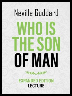 Who Is The Son Of Man - Expanded Edition Lecture (eBook, ePUB) - Goddard, Neville; Goddard, Neville