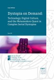 Dystopia on Demand: Technology, Digital Culture, and the Metamodern Quest in Complex Serial Dystopias (eBook, PDF)
