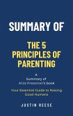 Summary of The 5 Principles of Parenting by Aliza Pressman: Your Essential Guide to Raising Good Humans (eBook, ePUB)