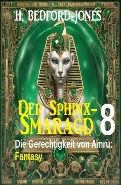 Die Gerechtigkeit von Amru: Fantasy: Der Sphinx Smaragd 8 (eBook, ePUB) Die Gerechtigkeit von Amru: Fantasy: Der Sphinx Smaragd 8 (eBook, ePUB)
