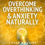 Overcome Overthinking & Anxiety Naturally (eBook, ePUB) Overcome Overthinking & Anxiety Naturally (eBook, ePUB)